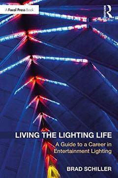 portada Living the Lighting Life: A Guide to a Career in Entertainment Lighting (en Inglés)