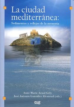 portada La ciudad mediterránea : sedimentos y reflejos de la memoria