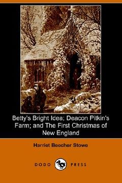 portada betty's bright idea; deacon pitkin's farm; and the first christmas of new england (illustrated edition) (dodo press)