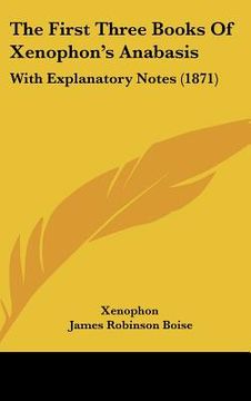 portada the first three books of xenophon's anabasis: with explanatory notes (1871)