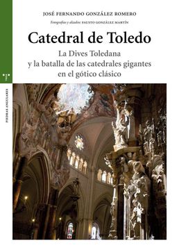 portada Catedral de Toledo: La Dives Toledana y la Batalla de las Catedrales Gigantes en el Gótico Clásico