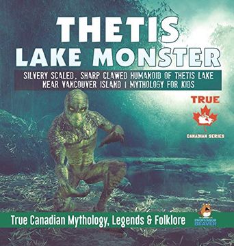 portada Thetis Lake Monster - Silvery Scaled, Sharp Clawed Humanoid of Thetis Lake Near Vancouver Island | Mythology for Kids | True Canadian Mythology, Legends & Folklore (in English)