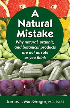 portada A Natural Mistake: Why Natural, Organic, and Botanical Products are not as Safe as you Think (en Inglés)