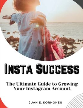 portada Insta Success: The Ultimate Guide to Growing Your Instagram Account