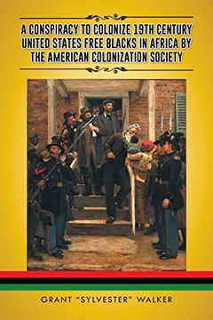 portada A Conspiracy to Colonize 19Th Century United States Free Blacks in Africa by the American Colonization Society (en Inglés)