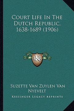 portada court life in the dutch republic, 1638-1689 (1906) (en Inglés)