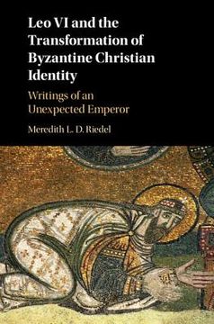 portada Leo vi and the Transformation of Byzantine Christian Identity: Writings of an Unexpected Emperor 