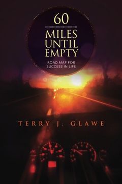 portada 60 Miles Until Empty: Road Map for Success in Life