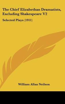 portada the chief elizabethan dramatists, excluding shakespeare v2: selected plays (1911) (en Inglés)