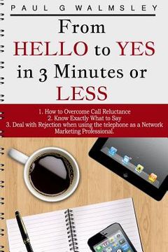 portada From HELLO To YES in 3 Minutes or LESS: How to Overcome Call Reluctance, Know Exactly What to Say and Deal with Rejection when using the telephone as (en Inglés)