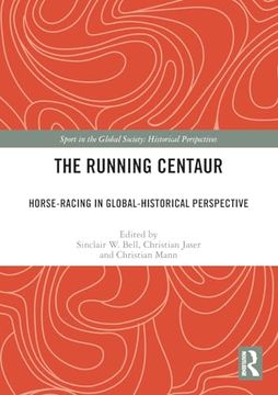 portada The Running Centaur: Horse-Racing in Global-Historical Perspective (Sport in the Global Society - Historical Perspectives) (in English)