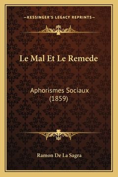 portada Le Mal Et Le Remede: Aphorismes Sociaux (1859) (en Francés)