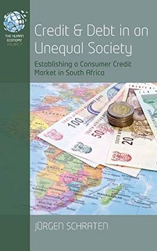 portada Credit and Debt in an Unequal Society: Establishing a Consumer Credit Market in South Africa (The Human Economy) (en Inglés)