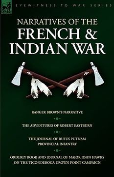 portada narratives of the french & indian war: ranger brown's narrative, the adventures of robert eastburn, the journal of rufus putnam-provincial infantry & (en Inglés)