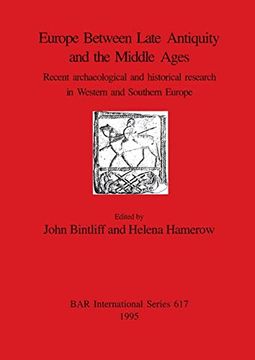 portada Europe Between Late Antiquity and the Middle Ages: Recent Archaeological and Historical Research in Western and Southern Europe (617) (British Archaeological Reports International Series) (in English)