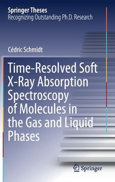 portada Time-Resolved Soft X-Ray Absorption Spectroscopy of Molecules in the Gas and Liquid Phases (en Inglés)