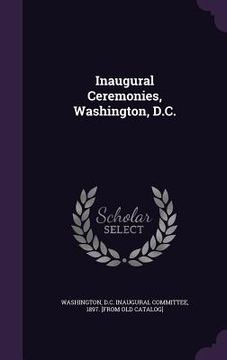 portada Inaugural Ceremonies, Washington, D.C. (en Inglés)