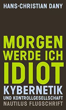 portada Morgen Werde ich Idiot. Kybernetik und Kontrollgesellschaft (in German)