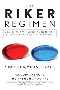 portada The Riker Regimen: A Guide to Optimal Human Nutrition, Longevity, and Cancer-Free Living (en Inglés)