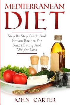 portada Mediterranean Diet: Step By Step Guide And Proven Recipes For Smart Eating And Weight Loss (in English)