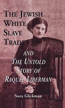 portada The Jewish White Slave Trade and the Untold Story of Raquel Liberman (Latin American Studies) (in English)
