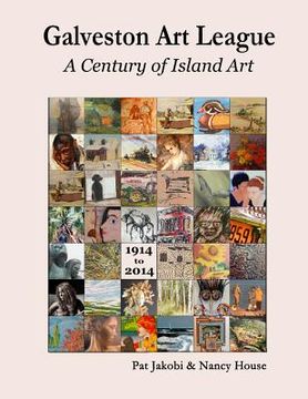 portada The Galveston Art League: A Century of Island Art: 1914 - 2014 (in English)