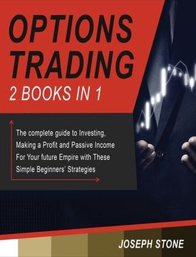 portada Options Trading: The complete guide to Investing, Making a Profit and Passive Income For Your future Empire with These Simple Beginners