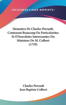 portada Memoires De Charles Perrault, Contenant Beaucoup De Particularites Et D'Anecdotes Interessantes Du Ministere De M. Colbert (1759) (in French)