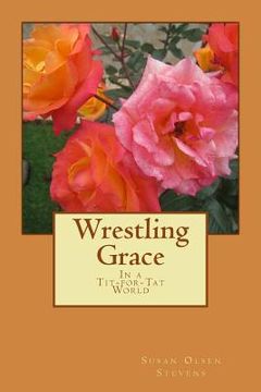 portada Wrestling Grace: In a tit-for-tat world (en Inglés)