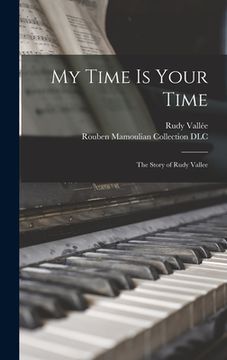 portada My Time is Your Time; the Story of Rudy Vallee (en Inglés)