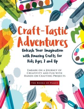 portada Craft-Tastic Adventures: Embark on a Journey of Creativity and Fun with Hands-on Crafting Projects (en Inglés)