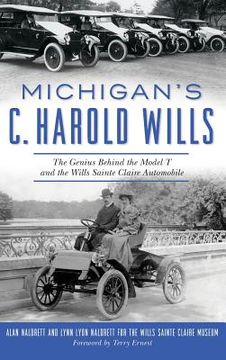portada Michigan's C. Harold Wills: The Genius Behind the Model T and the Wills Sainte Claire Automobile (en Inglés)