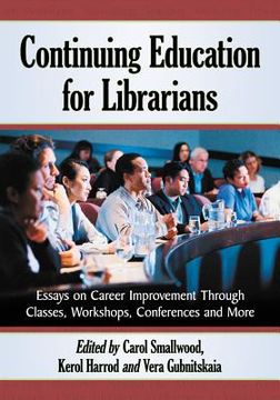 portada continuing education for librarians: essays on career improvement through classes, workshops, conferences and more (en Inglés)
