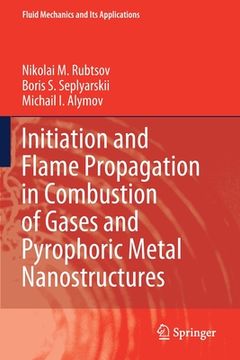 portada Initiation and Flame Propagation in Combustion of Gases and Pyrophoric Metal Nanostructures (en Inglés)
