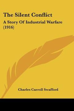 portada the silent conflict: a story of industrial warfare (1916) (en Inglés)