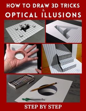 portada How to Draw 3d Tricks and Optical Illusions: Step by Step 3d Drawing and Optical Illusions
