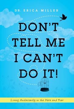 portada Don't Tell Me I Can't Do It!: Living Audaciously in the Here and Now (en Inglés)