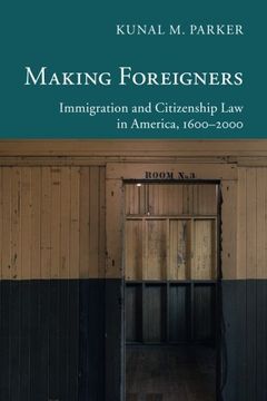 portada Making Foreigners: Immigration and Citizenship law in America, 1600–2000 (New Histories of American Law) (en Inglés)