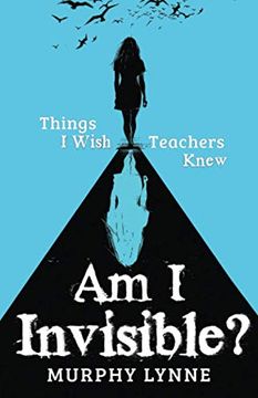 portada Am i Invisible? Things i Wish Teachers Knew 