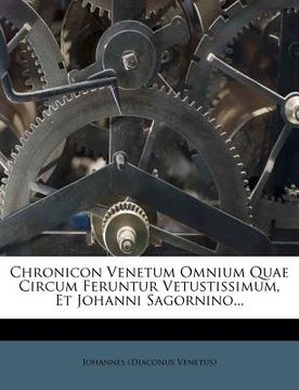 portada chronicon venetum omnium quae circum feruntur vetustissimum, et johanni sagornino... (en Inglés)