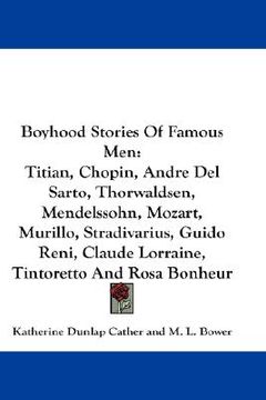 portada boyhood stories of famous men: titian, chopin, andre del sarto, thorwaldsen, mendelssohn, mozart, murillo, stradivarius, guido reni, claude lorraine, (in English)