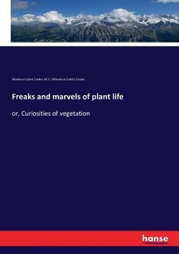 portada Freaks and marvels of plant life: or, Curiosities of vegetation (en Inglés)