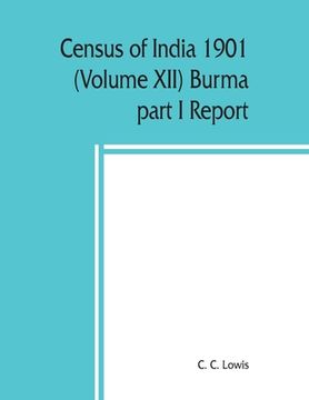 portada Census of India 1901 (Volume XII) Burma part I Report (en Inglés)