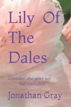 portada Lily Of The Dales: Consider, she sows not but confusion (en Inglés)