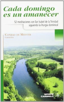 Cada domingo es un amanecer: 52 meditaciones con Sor Isabel de la Trinidad siguiendo la liturgia dominical (KARMEL)