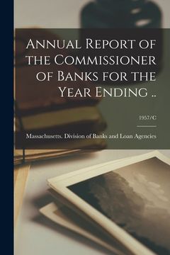 portada Annual Report of the Commissioner of Banks for the Year Ending ..; 1957/C (en Inglés)
