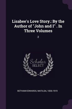 portada Lisabee's Love Story.: By the Author of "John and I" . In Three Volumes: 2 (en Inglés)