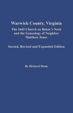 portada Warwick County, Virginia: The 1643 Church on Baker's Neck and the Genealogy of Neighbor Matthew Jones (en Inglés)