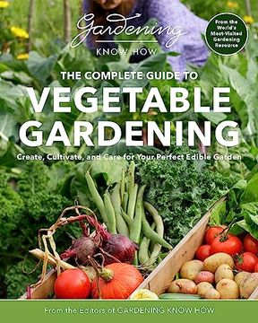 portada Gardening Know how – the Complete Guide to Vegetable Gardening: Create, Cultivate, and Care for Your Perfect Edible Garden 