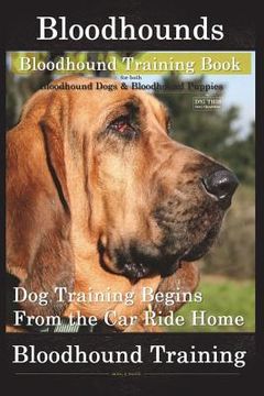 portada Bloodhounds, Bloodhound Training Book For both Bloodhound Dogs & Bloodhound Puppies By D!G THIS DOG Training: Dog Training Begins From the Car Ride Ho (in English)